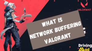 what is network buffering valorant